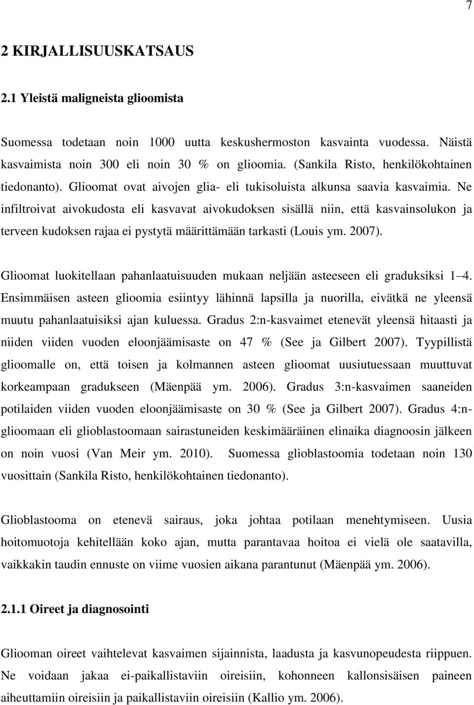 Ne infiltroivat aivokudosta eli kasvavat aivokudoksen sisällä niin, että kasvainsolukon ja terveen kudoksen rajaa ei pystytä määrittämään tarkasti (Louis ym. 2007).