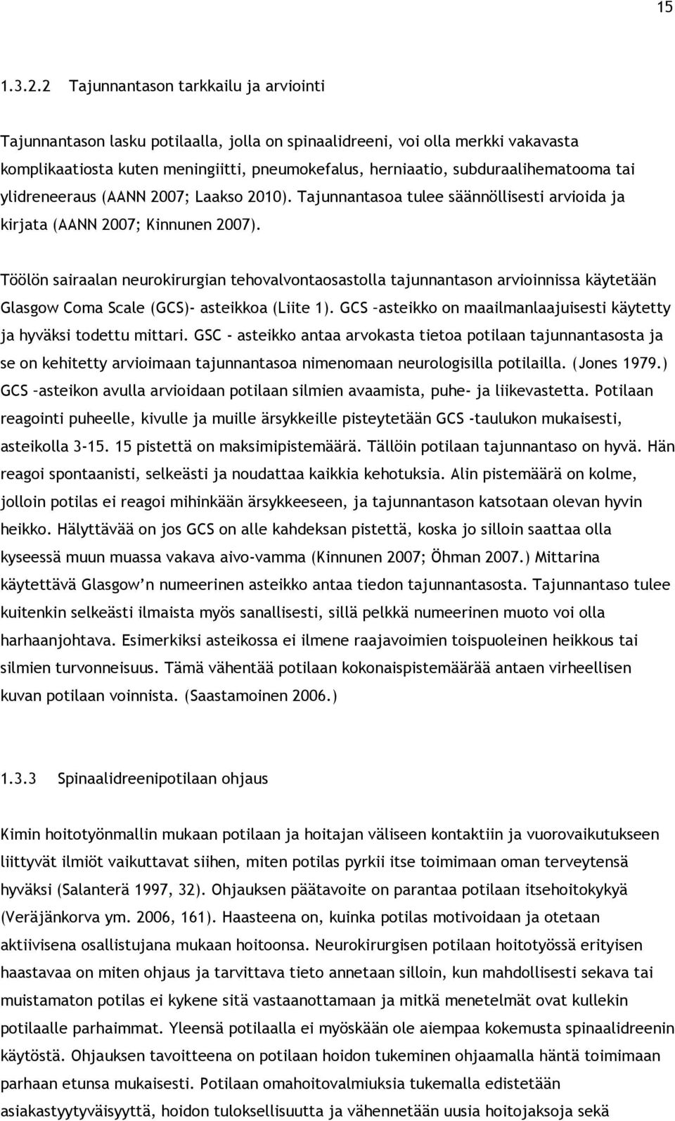 subduraalihematooma tai ylidreneeraus (AANN 2007; Laakso 2010). Tajunnantasoa tulee säännöllisesti arvioida ja kirjata (AANN 2007; Kinnunen 2007).