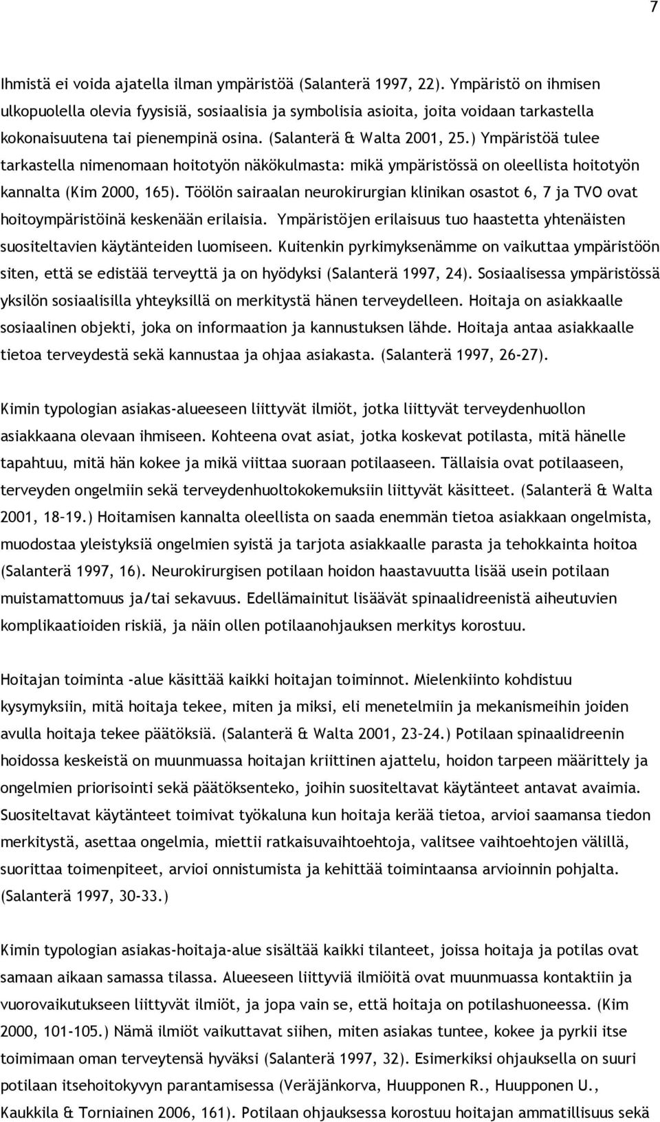 ) Ympäristöä tulee tarkastella nimenomaan hoitotyön näkökulmasta: mikä ympäristössä on oleellista hoitotyön kannalta (Kim 2000, 165).