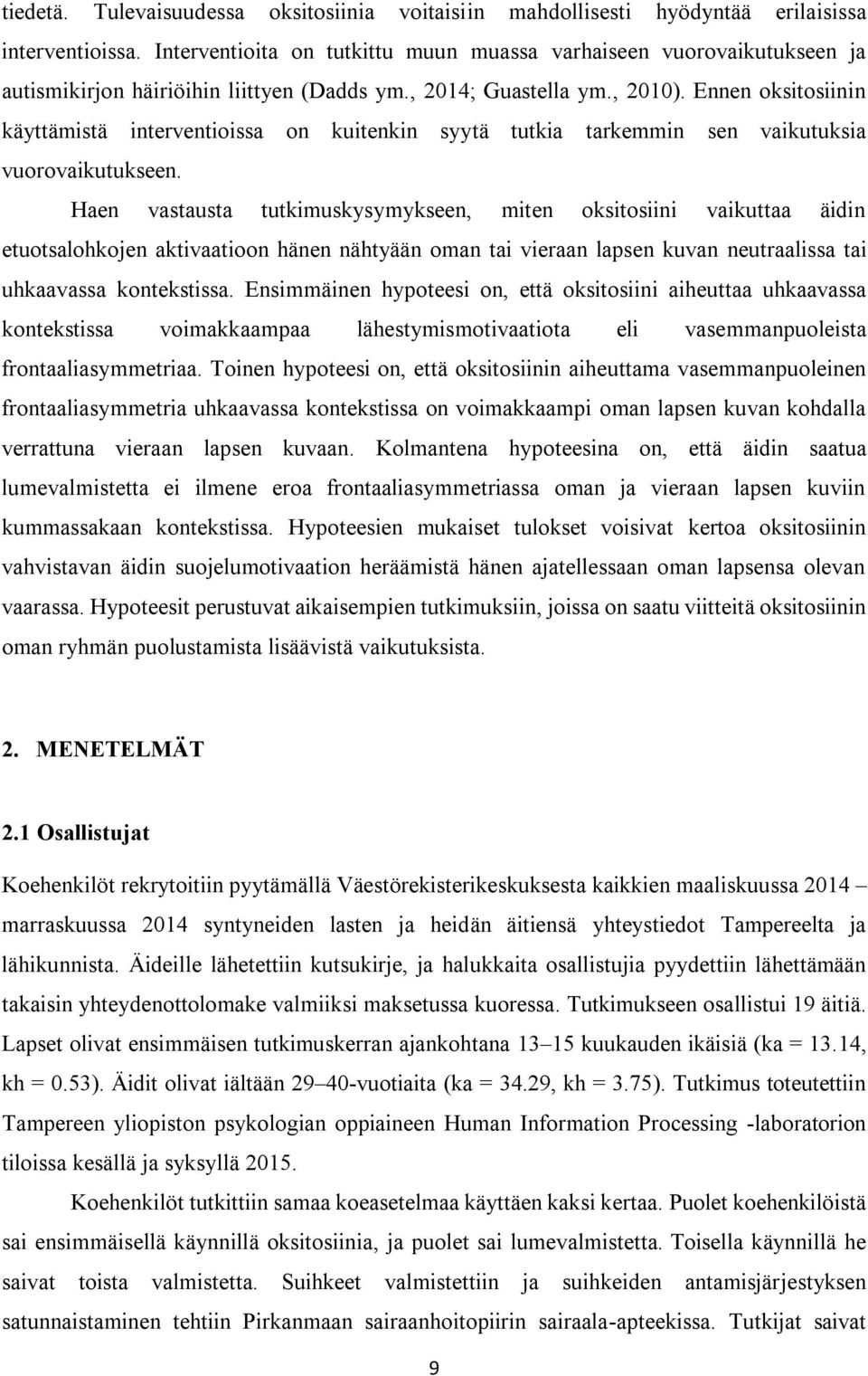 Ennen oksitosiinin käyttämistä interventioissa on kuitenkin syytä tutkia tarkemmin sen vaikutuksia vuorovaikutukseen.