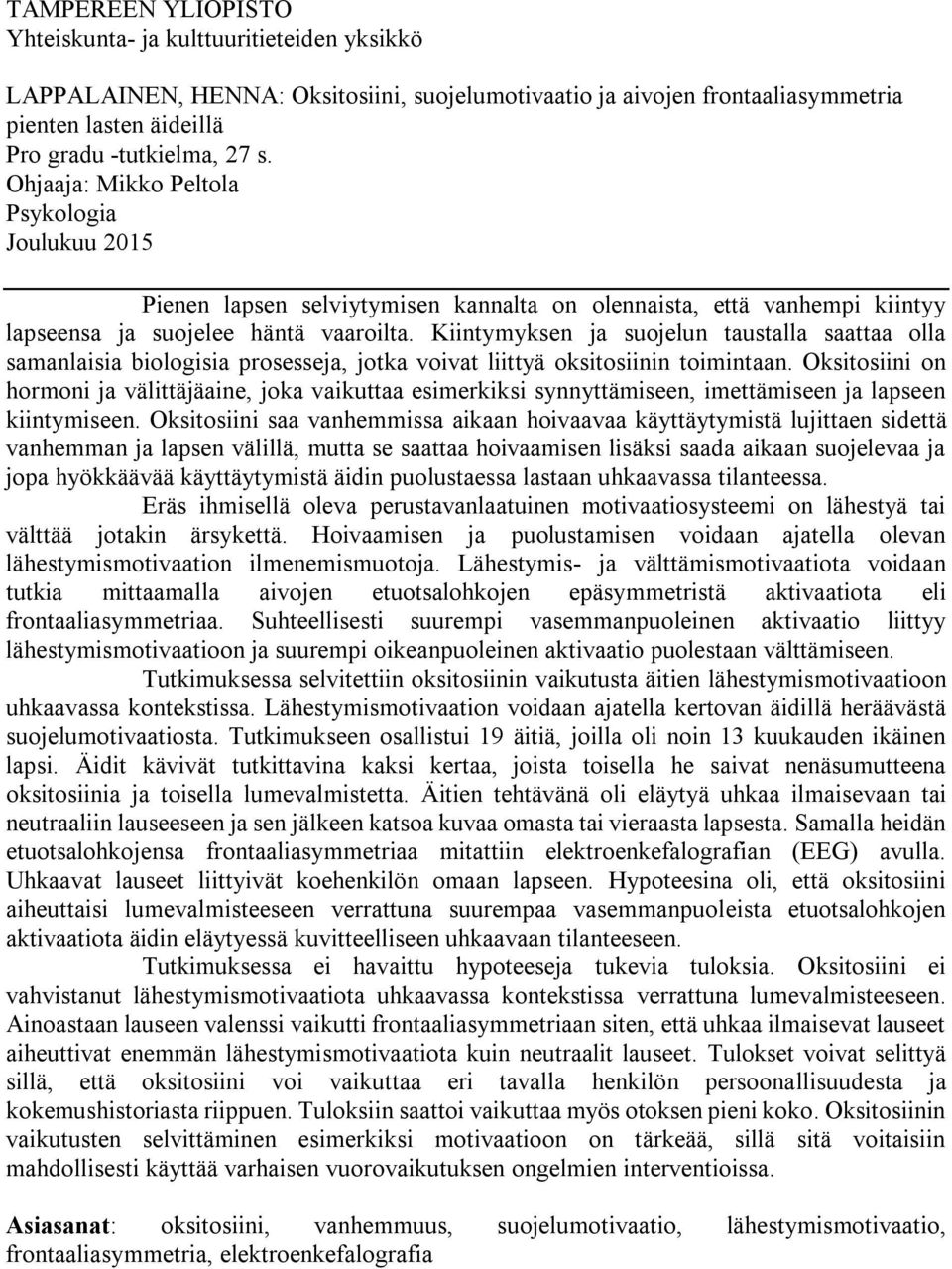 Kiintymyksen ja suojelun taustalla saattaa olla samanlaisia biologisia prosesseja, jotka voivat liittyä oksitosiinin toimintaan.