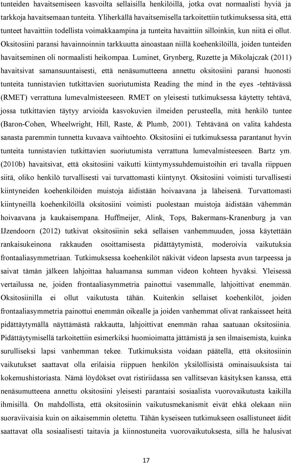 Oksitosiini paransi havainnoinnin tarkkuutta ainoastaan niillä koehenkilöillä, joiden tunteiden havaitseminen oli normaalisti heikompaa.