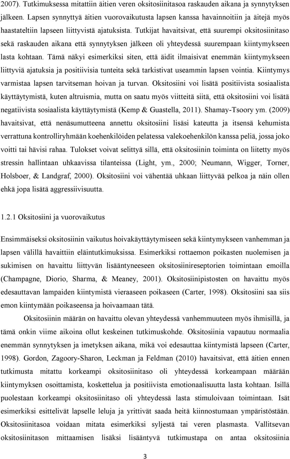 Tutkijat havaitsivat, että suurempi oksitosiinitaso sekä raskauden aikana että synnytyksen jälkeen oli yhteydessä suurempaan kiintymykseen lasta kohtaan.
