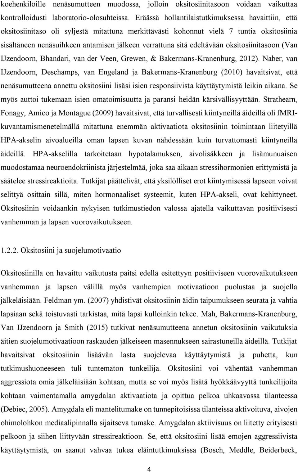 edeltävään oksitosiinitasoon (Van IJzendoorn, Bhandari, van der Veen, Grewen, & Bakermans-Kranenburg, 2012).