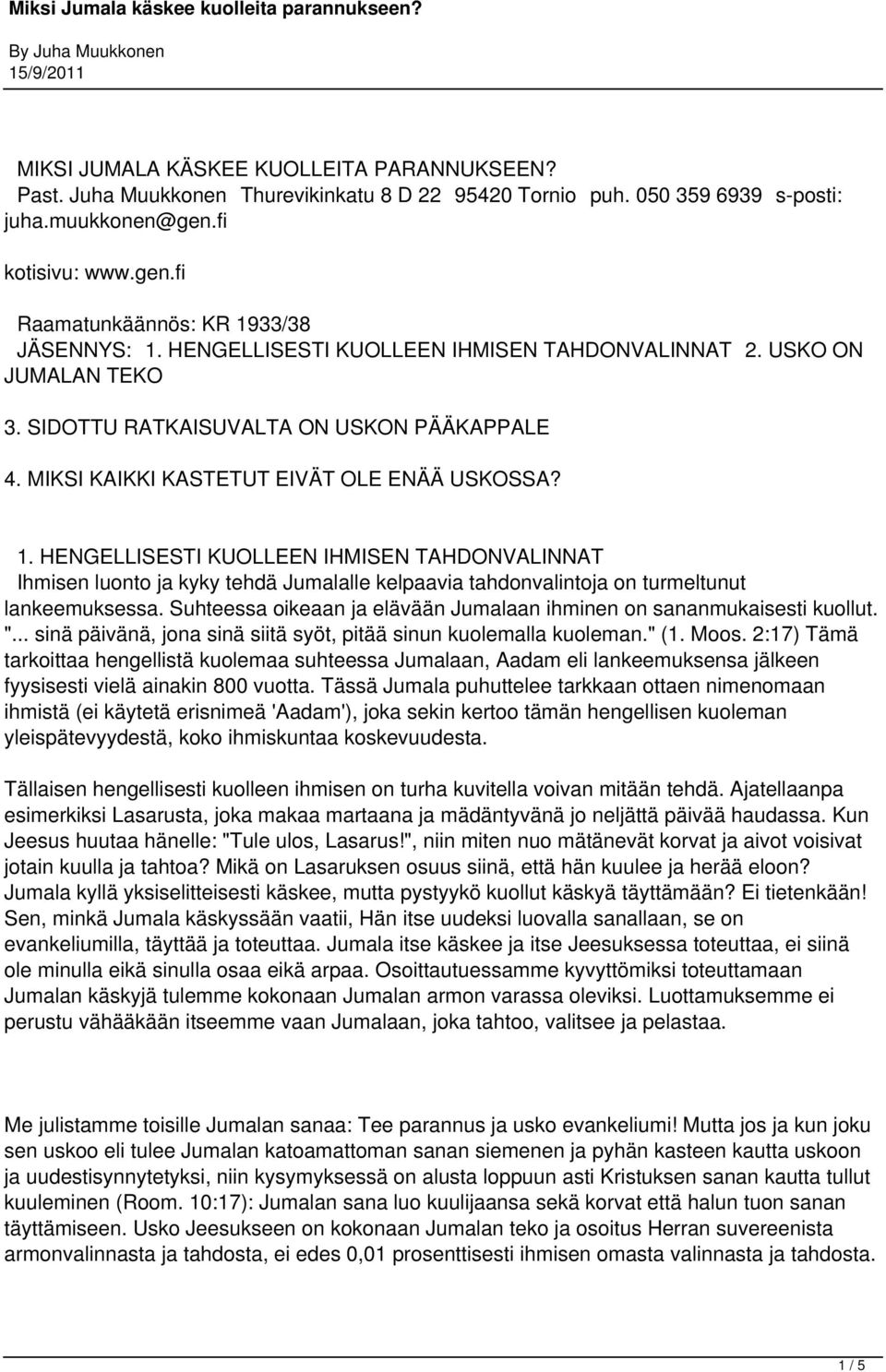 HENGELLISESTI KUOLLEEN IHMISEN TAHDONVALINNAT Ihmisen luonto ja kyky tehdä Jumalalle kelpaavia tahdonvalintoja on turmeltunut lankeemuksessa.