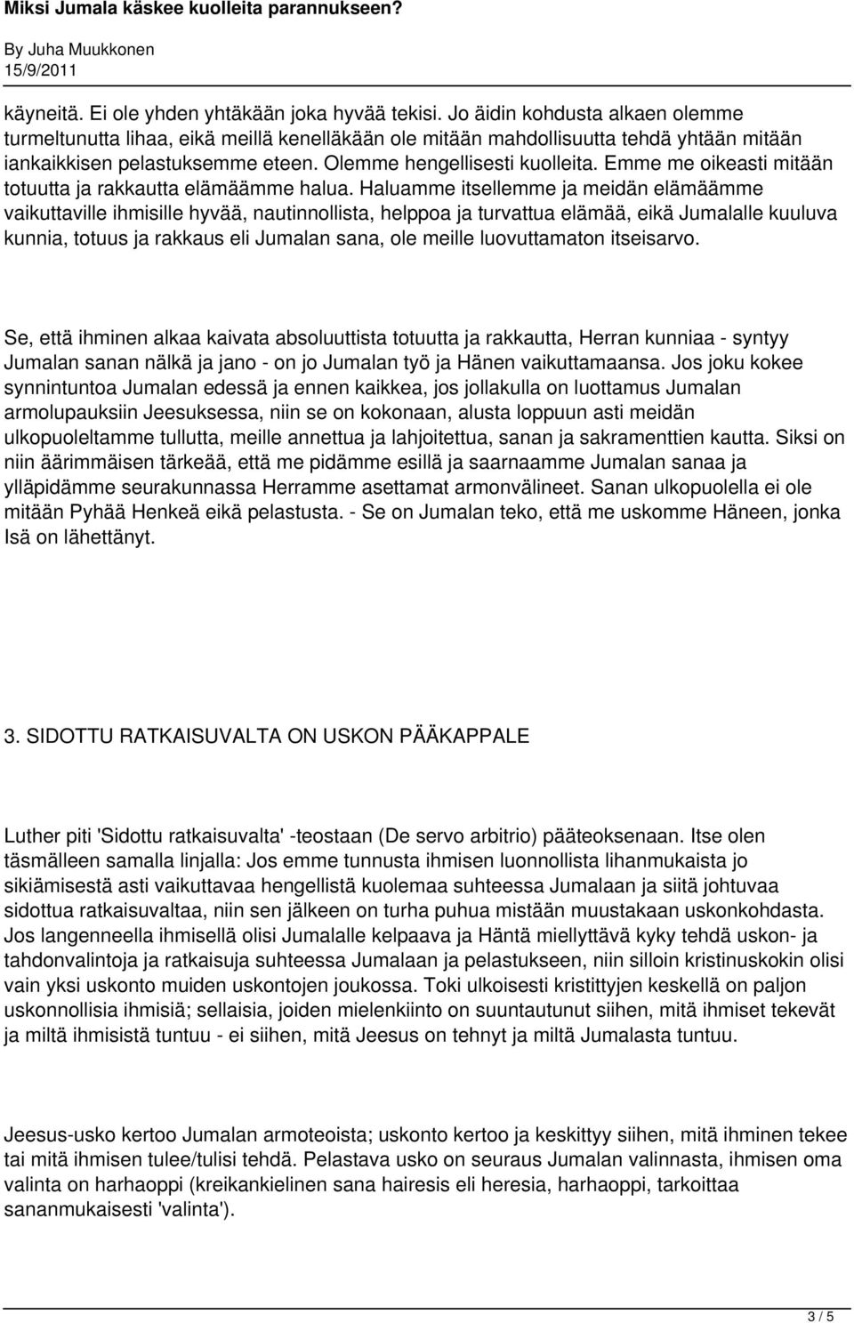 Emme me oikeasti mitään totuutta ja rakkautta elämäämme halua.