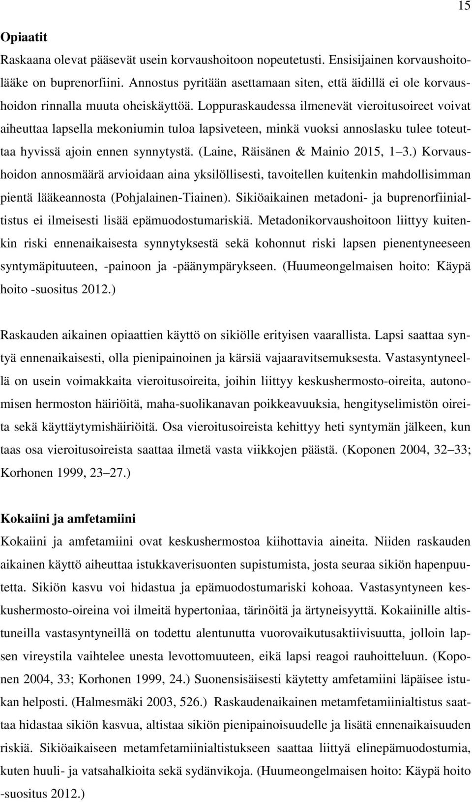 Loppuraskaudessa ilmenevät vieroitusoireet voivat aiheuttaa lapsella mekoniumin tuloa lapsiveteen, minkä vuoksi annoslasku tulee toteuttaa hyvissä ajoin ennen synnytystä.