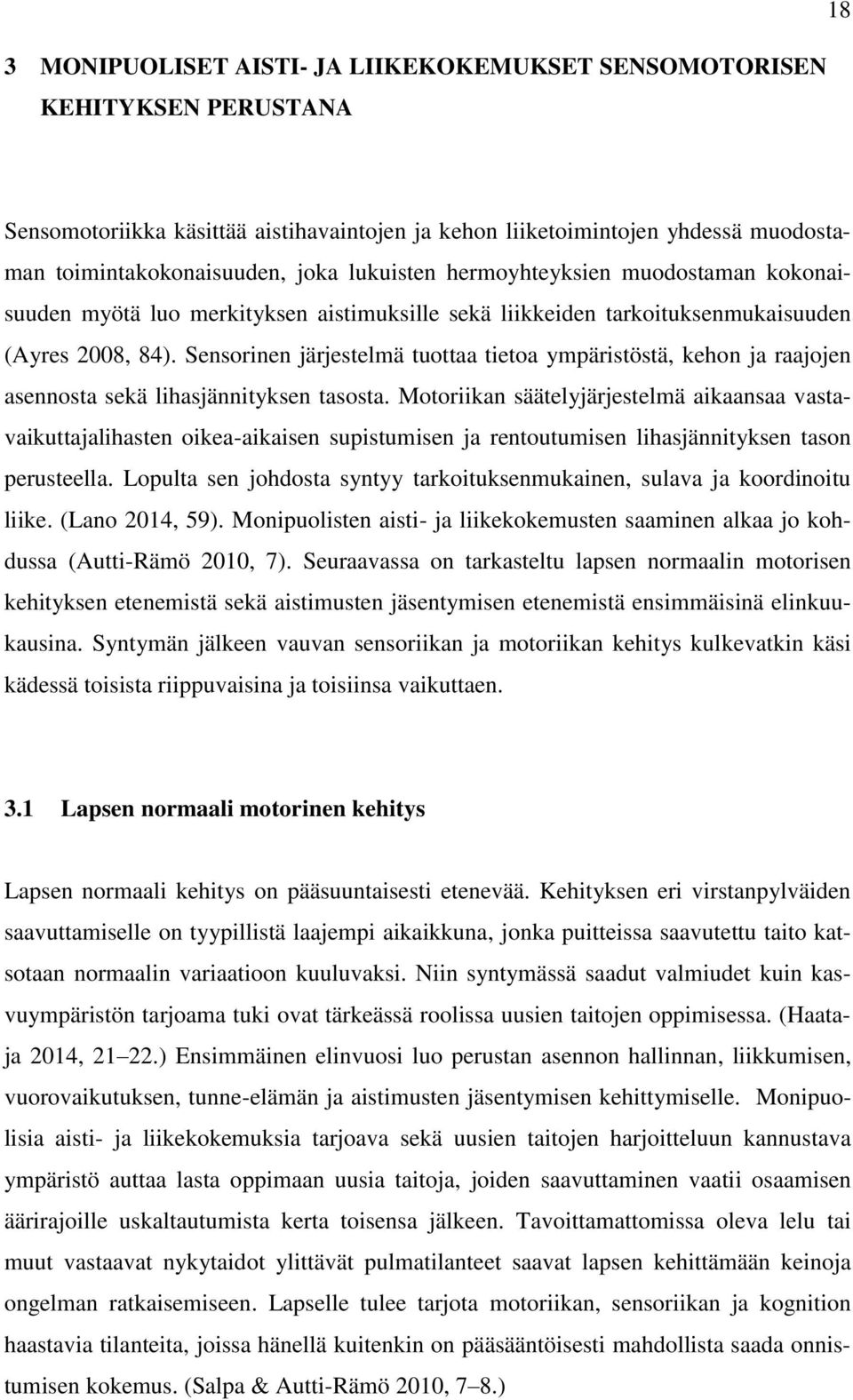 Sensorinen järjestelmä tuottaa tietoa ympäristöstä, kehon ja raajojen asennosta sekä lihasjännityksen tasosta.