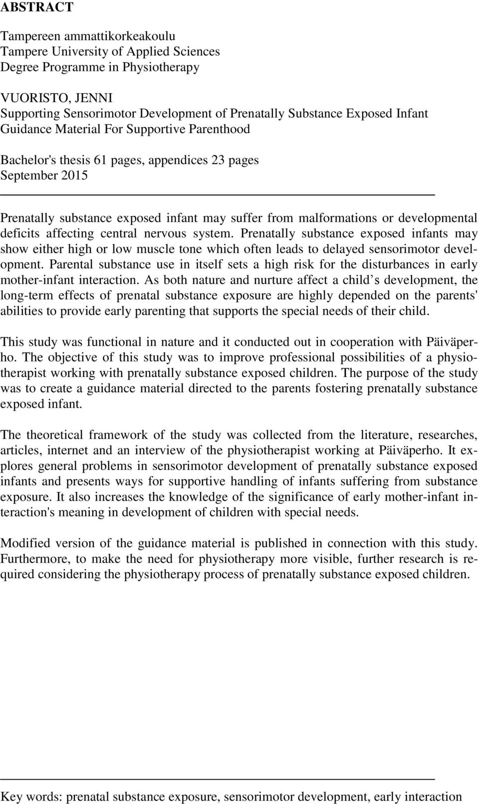 deficits affecting central nervous system. Prenatally substance exposed infants may show either high or low muscle tone which often leads to delayed sensorimotor development.