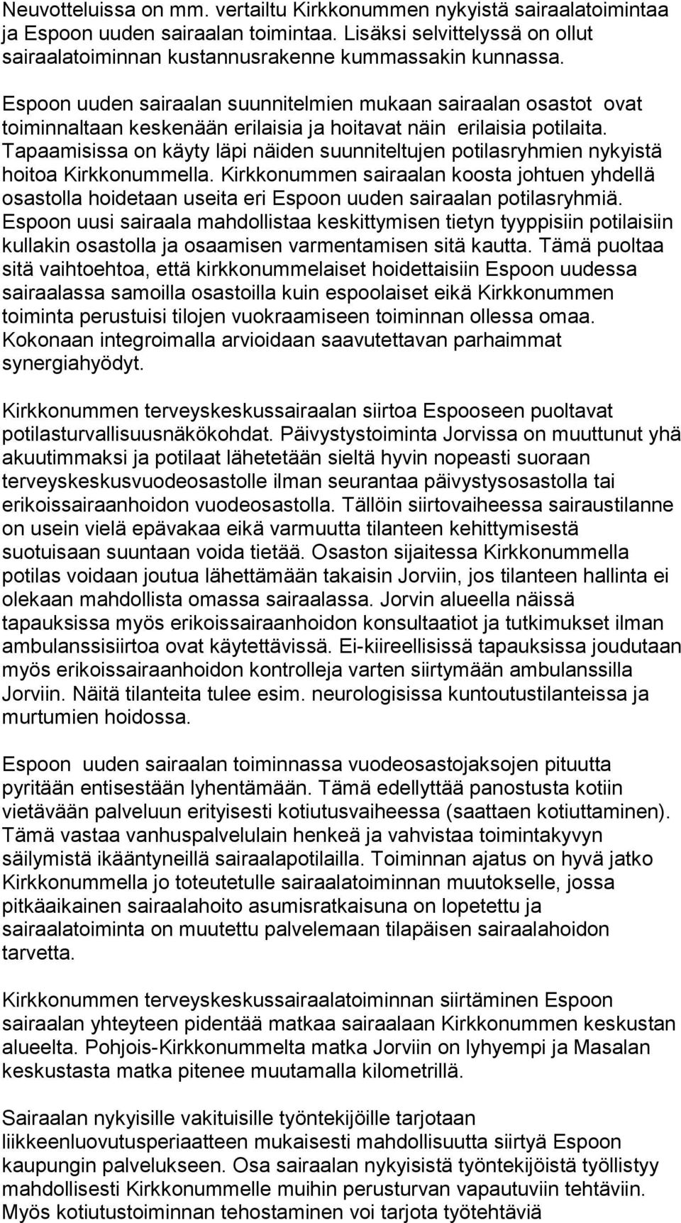 Tapaamisissa on käyty läpi näiden suunniteltujen potilasryhmien nykyistä hoitoa Kirkkonummella.