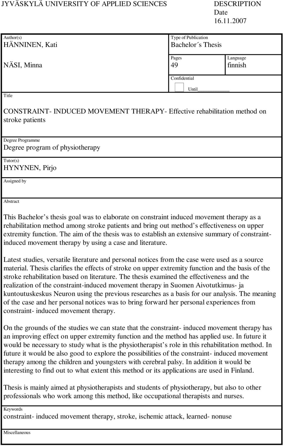 physiotherapy Tutor(s) HYNYNEN, Pirjo Assigned by Abstract This Bachelor s thesis goal was to elaborate on constraint induced movement therapy as a rehabilitation method among stroke patients and