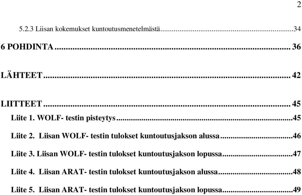 Liisan WOLF- testin tulokset kuntoutusjakson alussa...46 Liite 3.