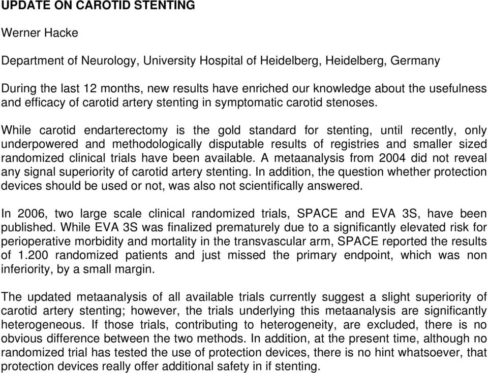 While carotid endarterectomy is the gold standard for stenting, until recently, only underpowered and methodologically disputable results of registries and smaller sized randomized clinical trials