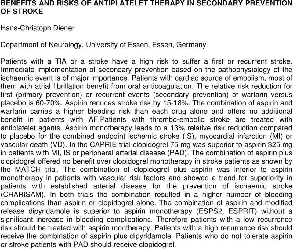 Patients with cardiac source of embolism, most of them with atrial fibrillation benefit from oral anticoagulation.