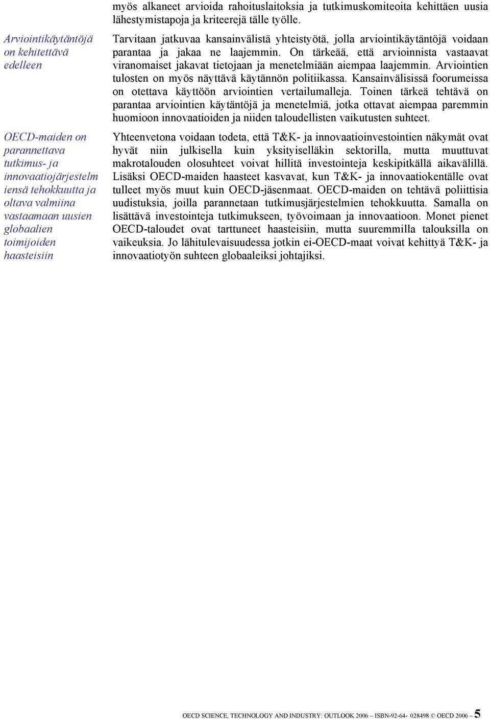 Tarvitaan jatkuvaa kansainvälistä yhteistyötä, jolla arviointikäytäntöjä voidaan parantaa ja jakaa ne laajemmin.