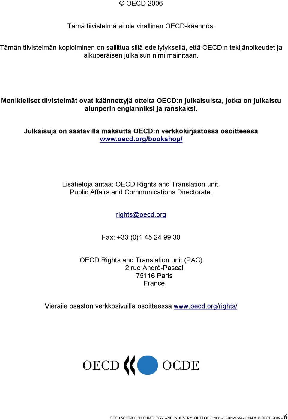Julkaisuja on saatavilla maksutta OECD:n verkkokirjastossa osoitteessa www.oecd.org/bookshop/ Lisätietoja antaa: OECD Rights and Translation unit, Public Affairs and Communications Directorate.