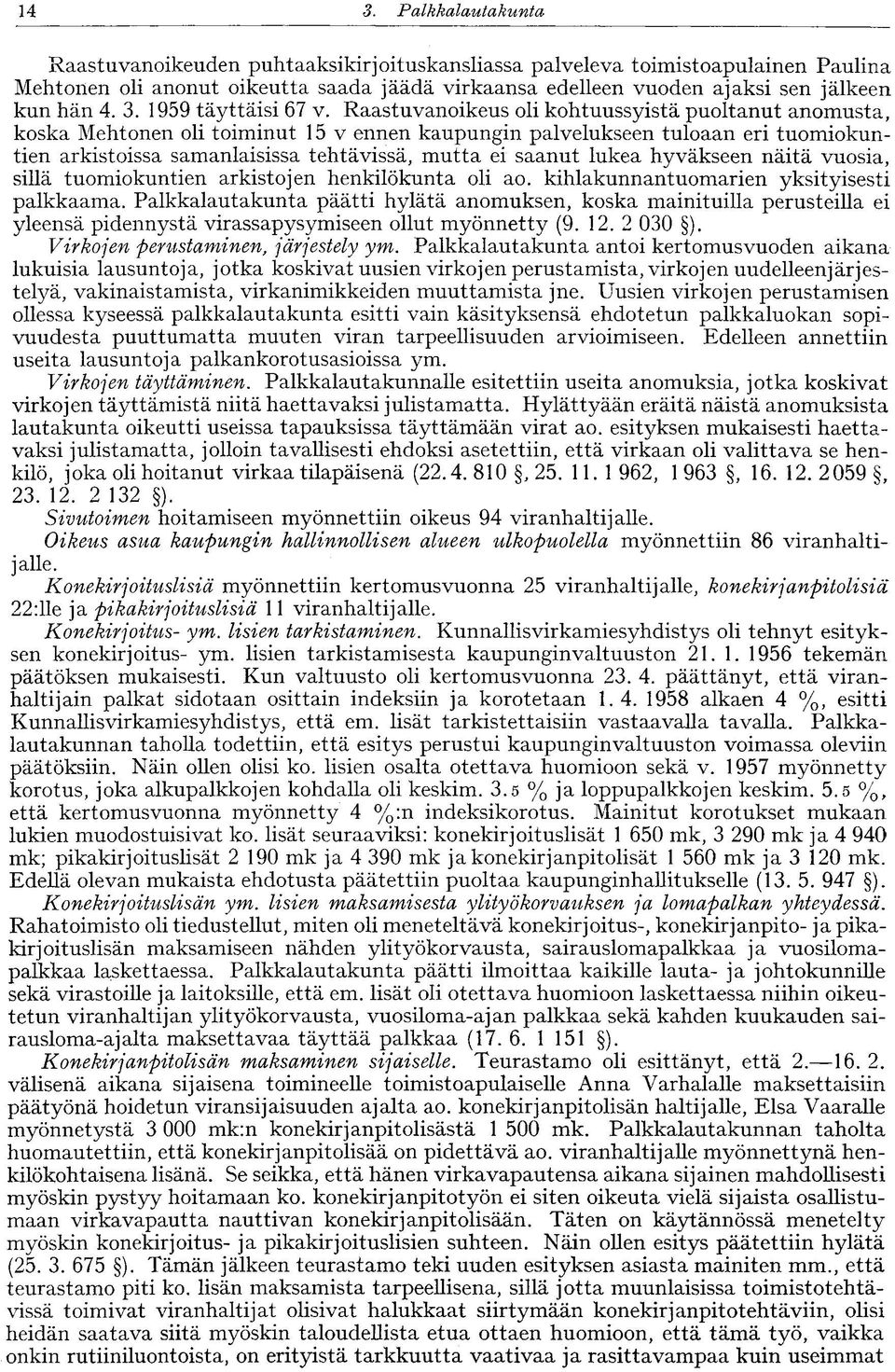 Raastuvanoikeus oli kohtuussyistä puoltanut anomusta, koska Mehtonen oli toiminut 15 v ennen kaupungin palvelukseen tuloaan eri tuomiokuntien arkistoissa samanlaisissa tehtävissä, mutta ei saanut