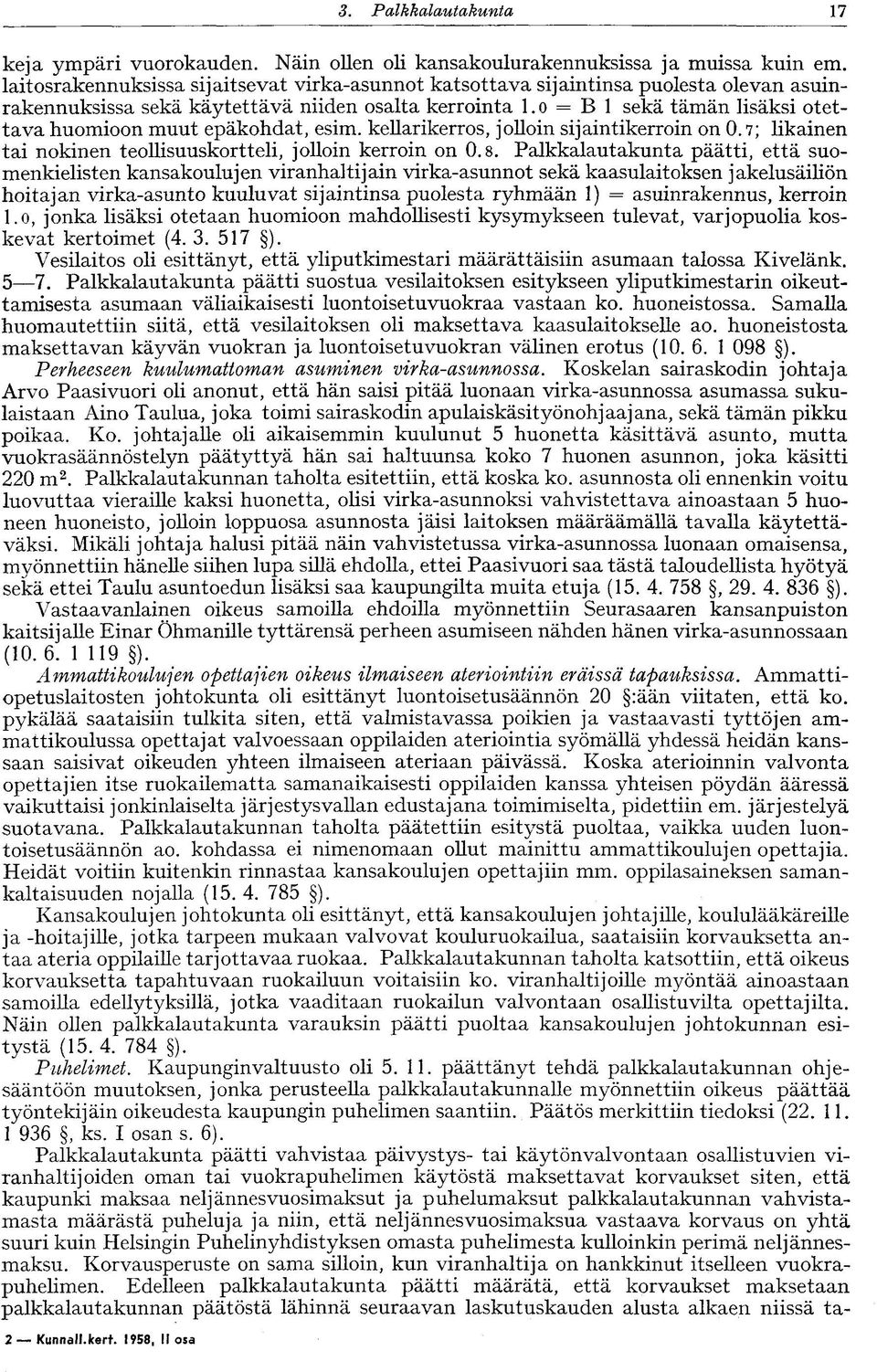 o = B 1 sekä tämän lisäksi otettava huomioon muut epäkohdat, esim. kellarikerros, jolloin sijaintikerroin on 0.7; likainen tai nokinen teollisuuskortteli, jolloin kerroin on 0.8.