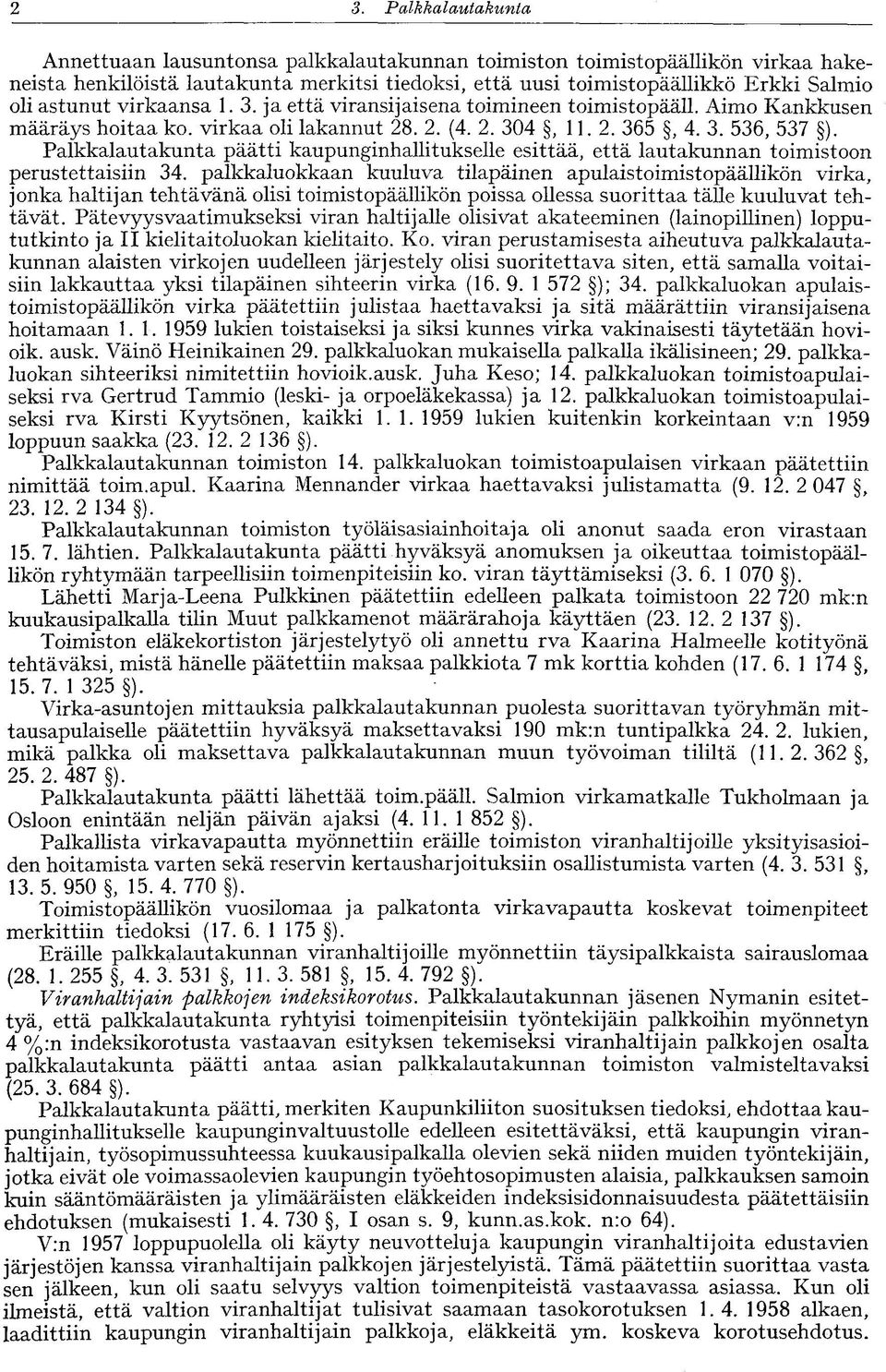 Palkkalautakunta päätti kaupunginhallitukselle esittää, että lautakunnan toimistoon perustettaisiin 34.