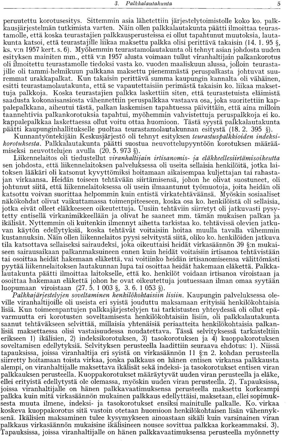 olisi perittävä takaisin (14. 1. 95, ks. v:n 1957 kert. s. 6). Myöhemmin teurastamolautakunta oli tehnyt asian johdosta uuden esityksen mainiten mm.