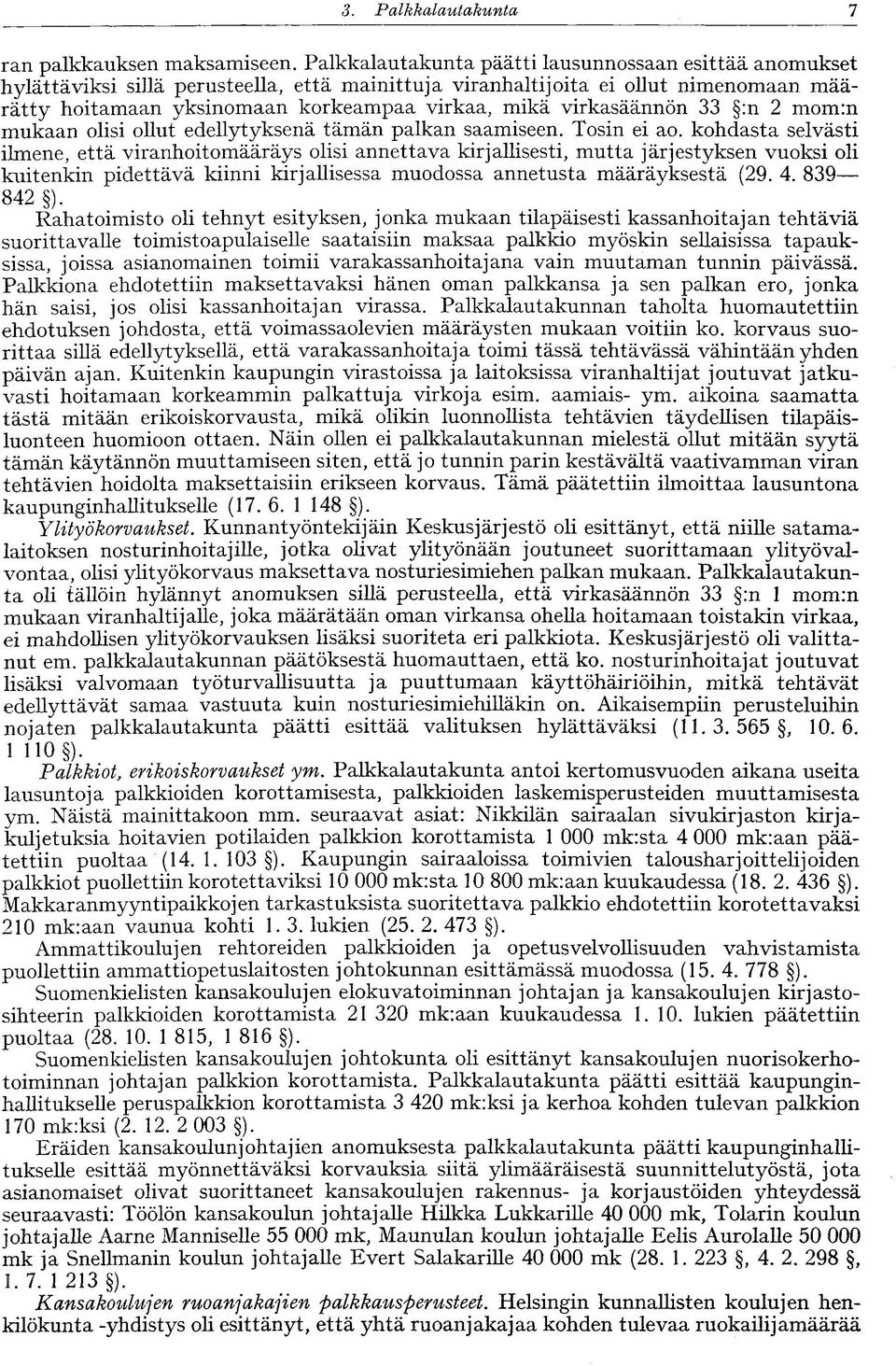 virkasäännön 33 :n 2 mom:n mukaan olisi ollut edellytyksenä tämän palkan saamiseen. Tosin ei ao.