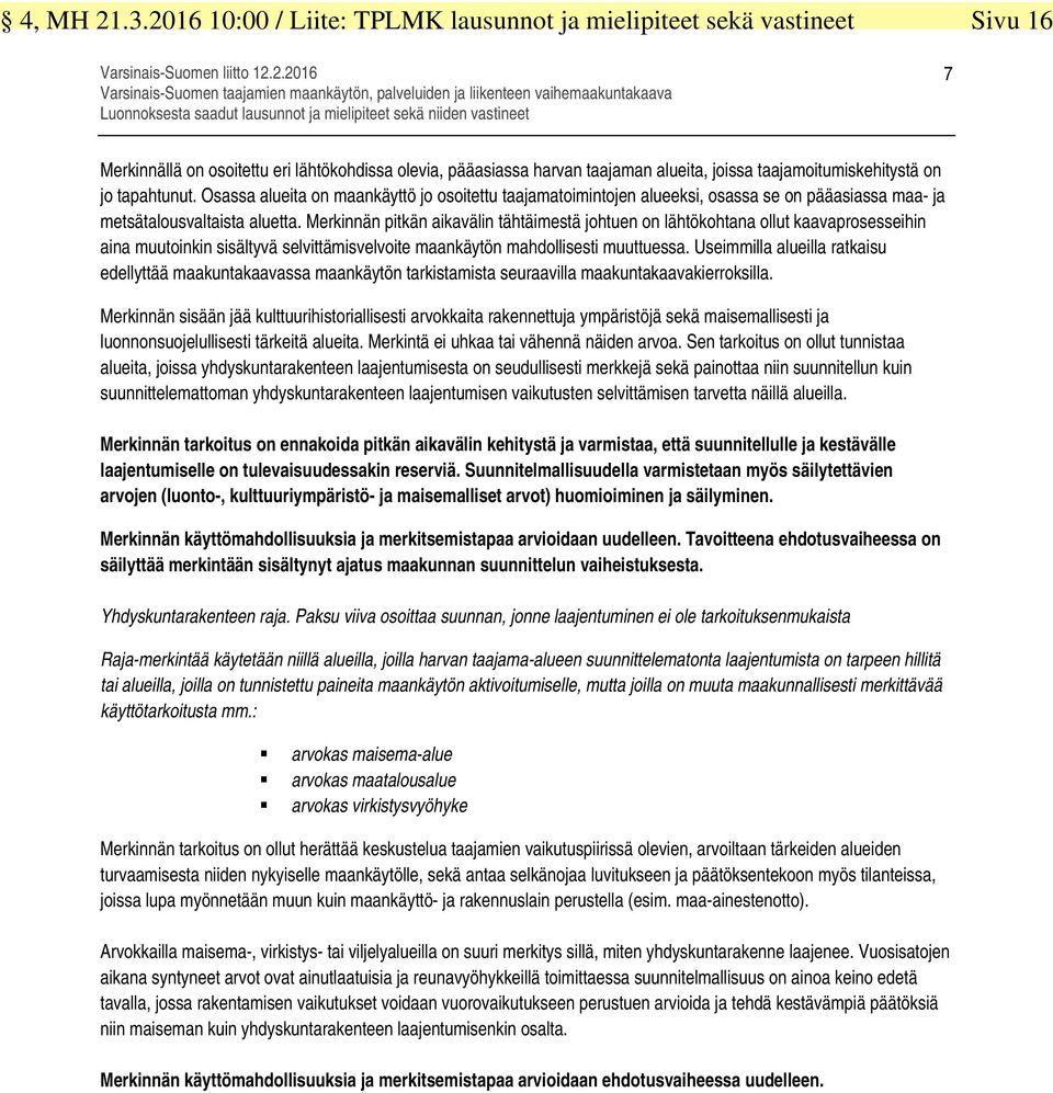 Luonnoksesta saadut lausunnot ja mielipiteet sekä niiden vastineet 7 Merkinnällä on osoitettu eri lähtökohdissa olevia, pääasiassa harvan taajaman alueita, joissa taajamoitumiskehitystä on jo