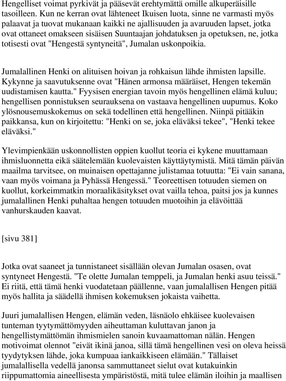 ja opetuksen, ne, jotka totisesti ovat "Hengestä syntyneitä", Jumalan uskonpoikia. Jumalallinen Henki on alituisen hoivan ja rohkaisun lähde ihmisten lapsille.