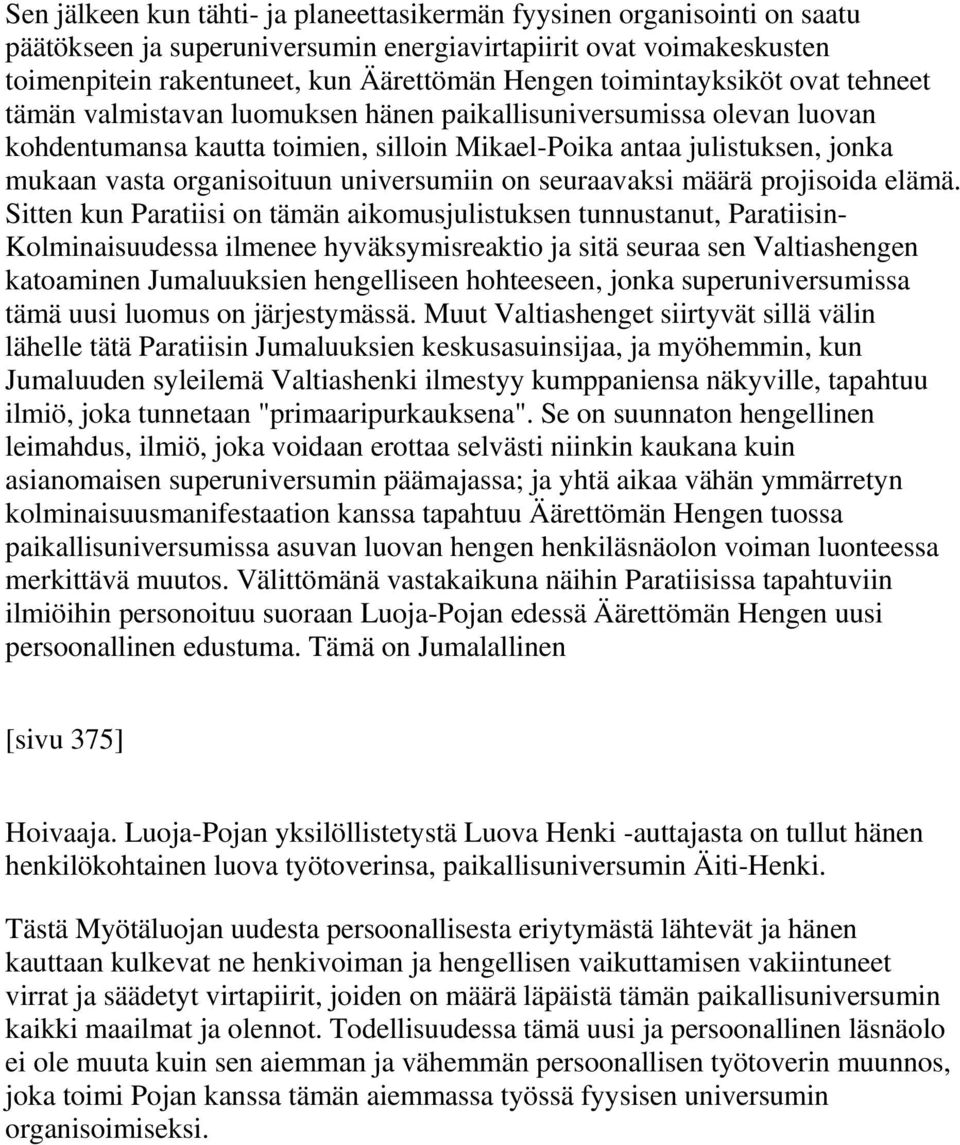 organisoituun universumiin on seuraavaksi määrä projisoida elämä.