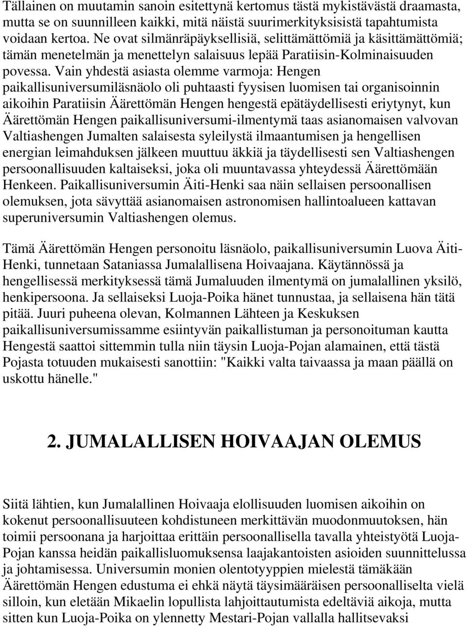 Vain yhdestä asiasta olemme varmoja: Hengen paikallisuniversumiläsnäolo oli puhtaasti fyysisen luomisen tai organisoinnin aikoihin Paratiisin Äärettömän Hengen hengestä epätäydellisesti eriytynyt,