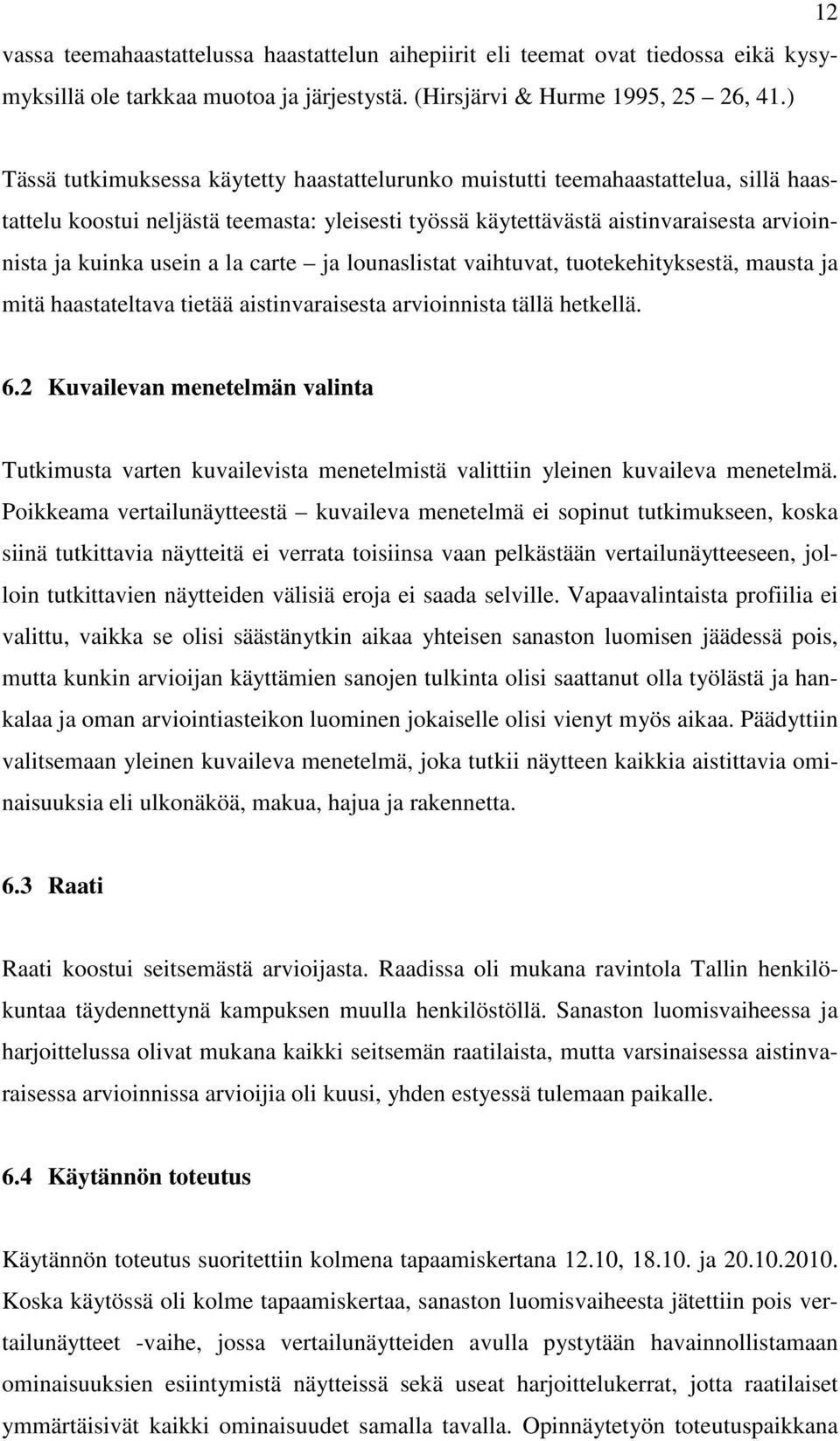 usein a la carte ja lounaslistat vaihtuvat, tuotekehityksestä, mausta ja mitä haastateltava tietää aistinvaraisesta arvioinnista tällä hetkellä. 6.