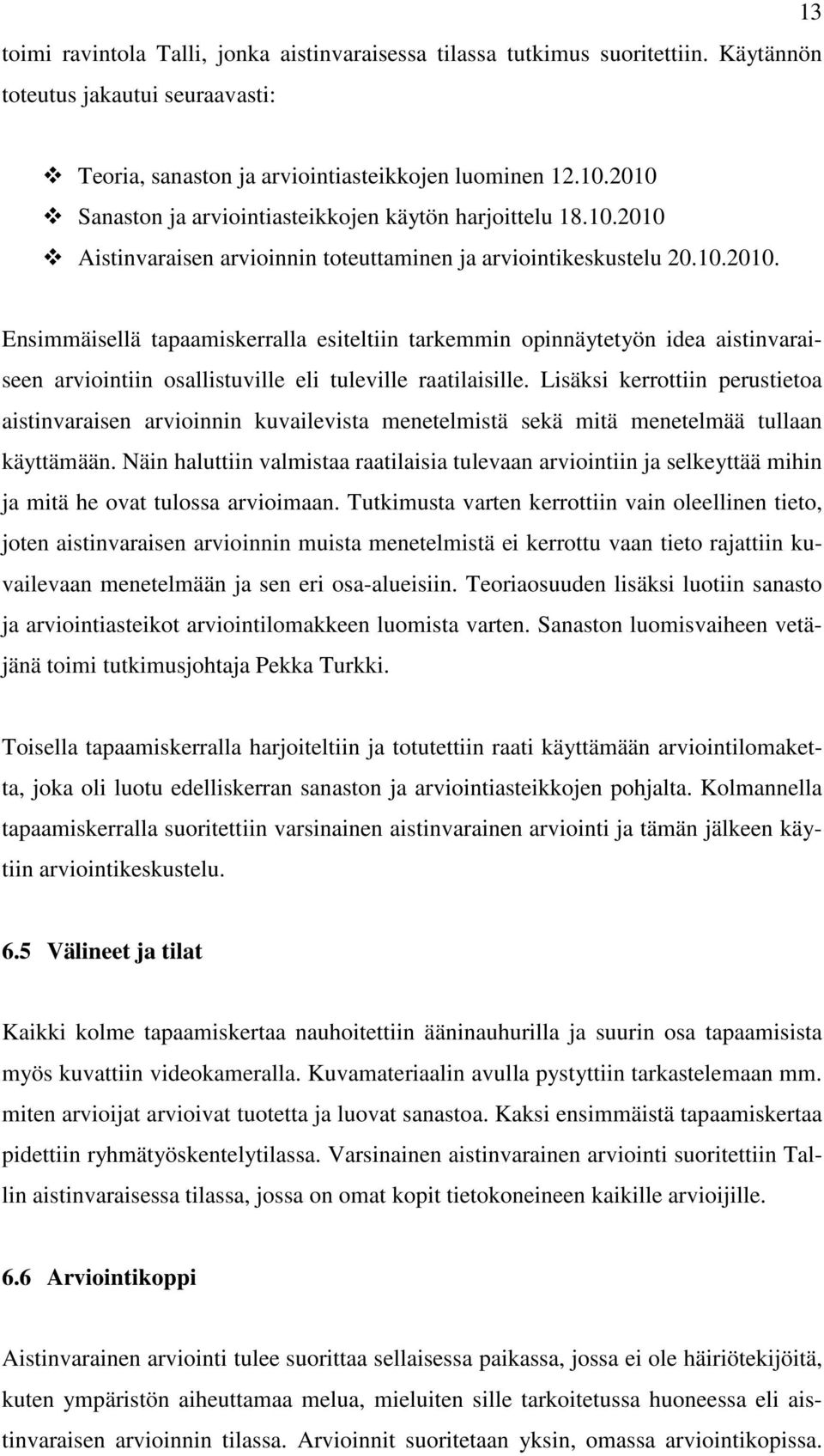 Lisäksi kerrottiin perustietoa aistinvaraisen arvioinnin kuvailevista menetelmistä sekä mitä menetelmää tullaan käyttämään.