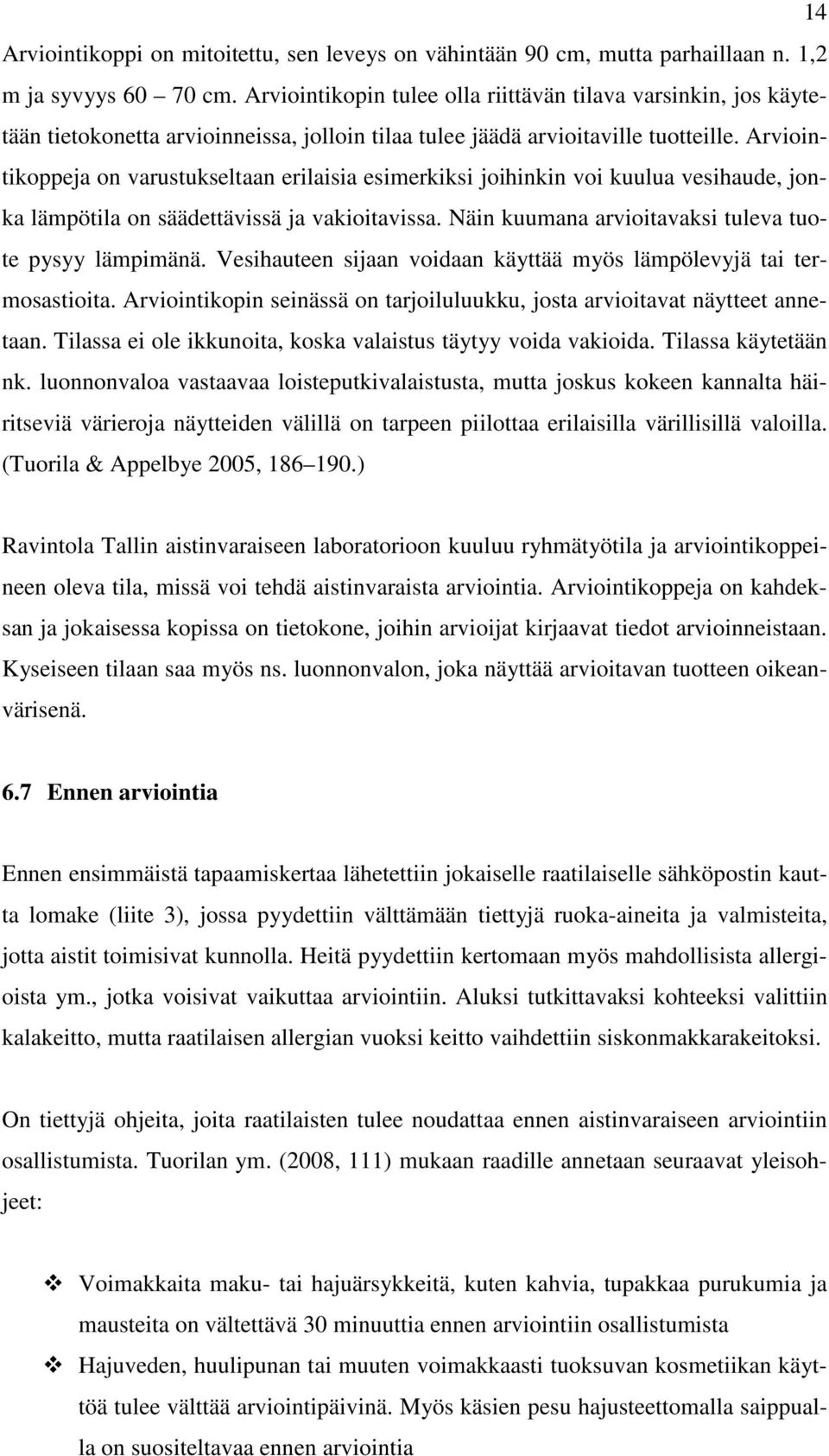 Arviointikoppeja on varustukseltaan erilaisia esimerkiksi joihinkin voi kuulua vesihaude, jonka lämpötila on säädettävissä ja vakioitavissa. Näin kuumana arvioitavaksi tuleva tuote pysyy lämpimänä.