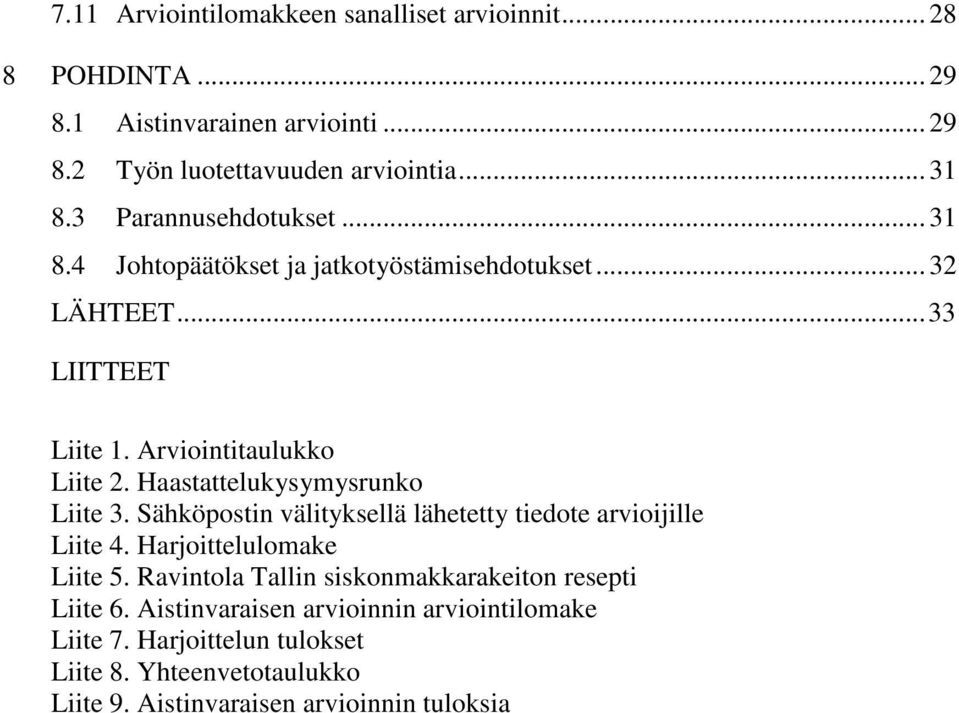 Haastattelukysymysrunko Liite 3. Sähköpostin välityksellä lähetetty tiedote arvioijille Liite 4. Harjoittelulomake Liite 5.