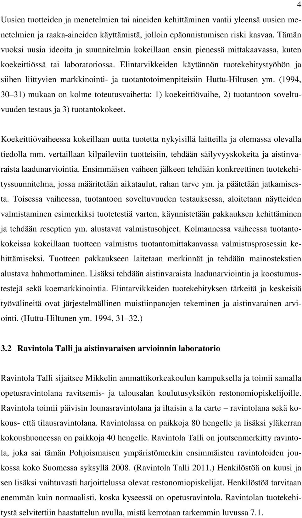 Elintarvikkeiden käytännön tuotekehitystyöhön ja siihen liittyvien markkinointi- ja tuotantotoimenpiteisiin Huttu-Hiltusen ym.