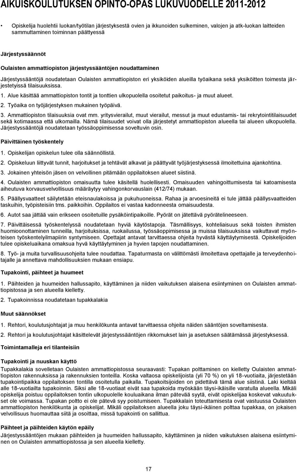 Alue käsittää ammattiopiston tontit ja tonttien ulkopuolella osoitetut paikoitus- ja muut alueet. 2. Työaika on työjärjestyksen mukainen työpäivä. 3. Ammattiopiston tilaisuuksia ovat mm.