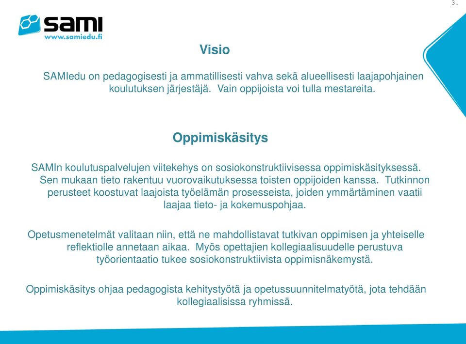 Tutkinnon perusteet koostuvat laajoista työelämän prosesseista, joiden ymmärtäminen vaatii laajaa tieto- ja kokemuspohjaa.