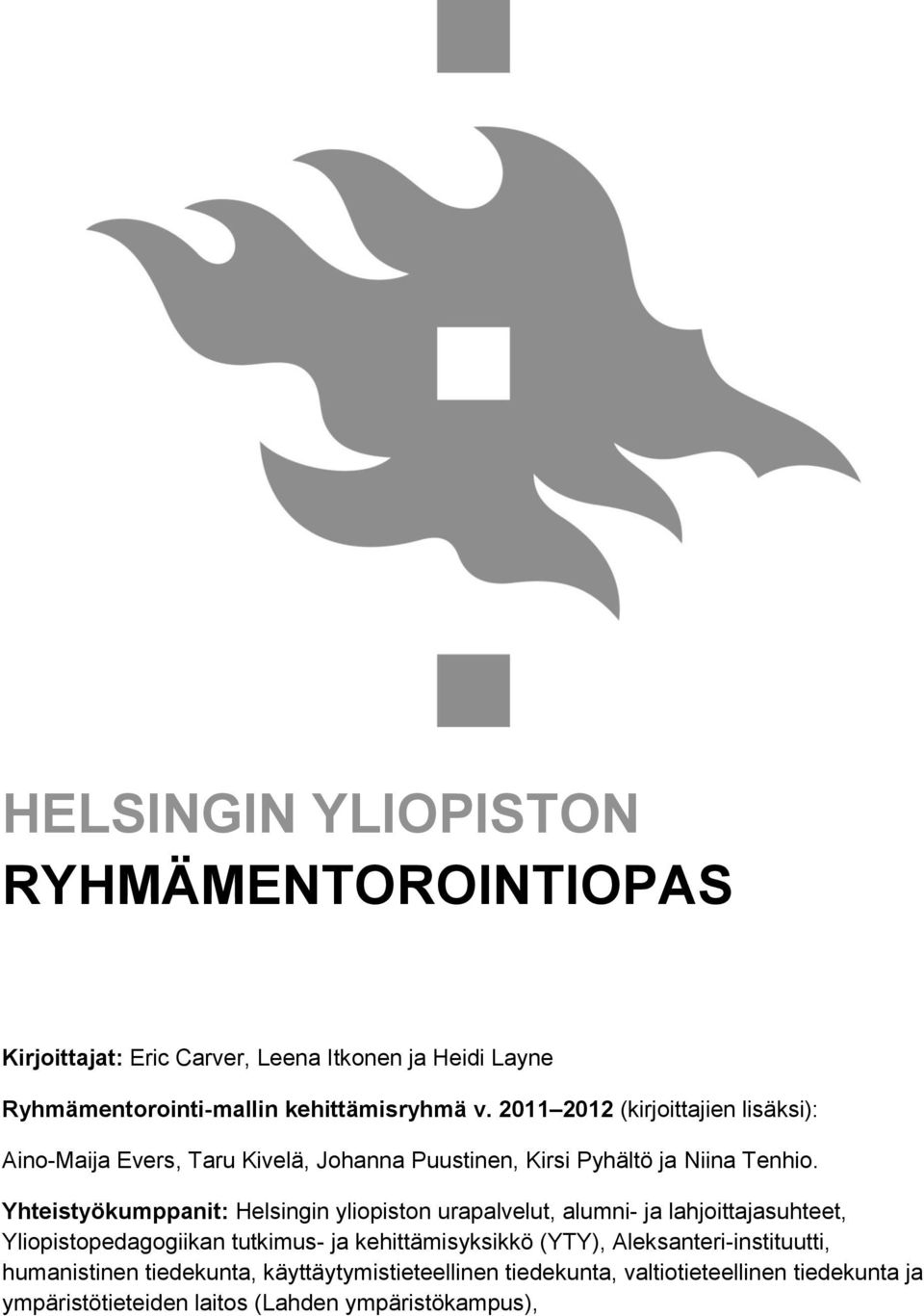 Yhteistyökumppanit: Helsingin yliopiston urapalvelut, alumni- ja lahjoittajasuhteet, Yliopistopedagogiikan tutkimus- ja kehittämisyksikkö