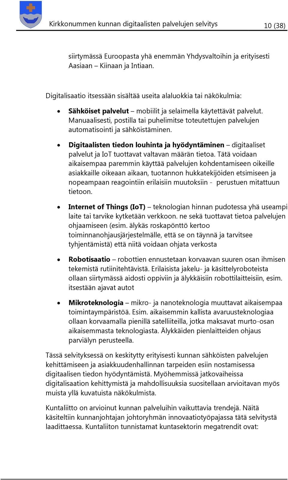 Manuaalisesti, postilla tai puhelimitse toteutettujen palvelujen automatisointi ja sähköistäminen.