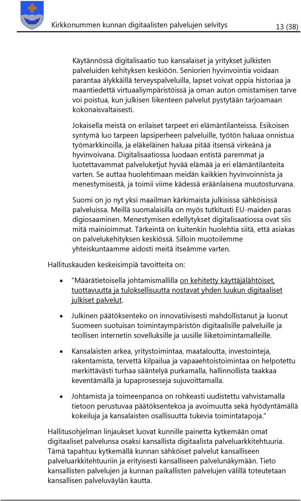 liikenteen palvelut pystytään tarjoamaan kokonaisvaltaisesti. Jokaisella meistä on erilaiset tarpeet eri elämäntilanteissa.