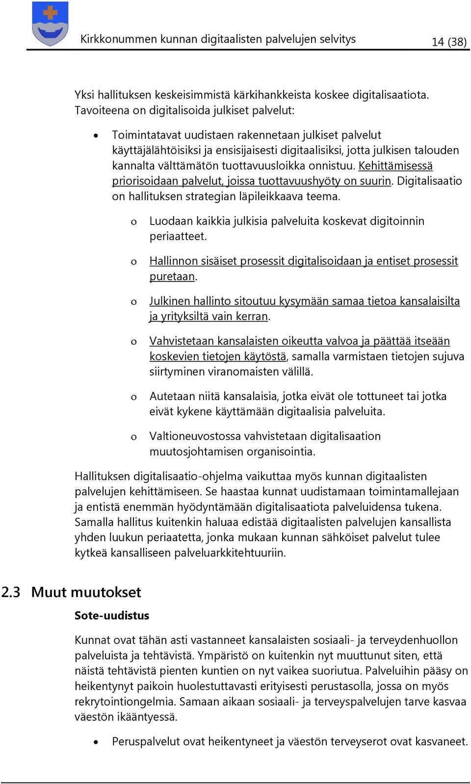 tuottavuusloikka onnistuu. Kehittämisessä priorisoidaan palvelut, joissa tuottavuushyöty on suurin. Digitalisaatio on hallituksen strategian läpileikkaava teema.