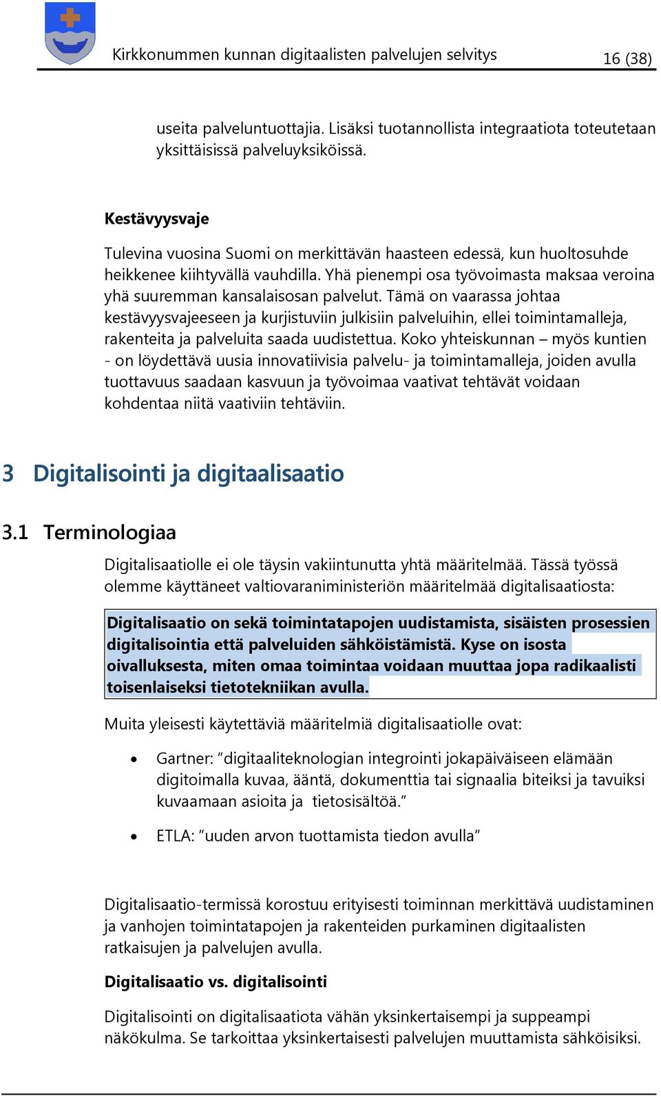 Tämä on vaarassa johtaa kestävyysvajeeseen ja kurjistuviin julkisiin palveluihin, ellei toimintamalleja, rakenteita ja palveluita saada uudistettua.