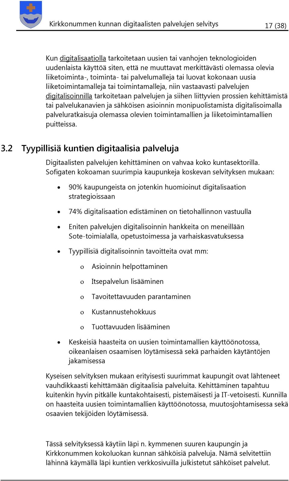 liittyvien prossien kehittämistä tai palvelukanavien ja sähköisen asioinnin monipuolistamista digitalisoimalla palveluratkaisuja olemassa olevien toimintamallien ja liiketoimintamallien puitteissa. 3.