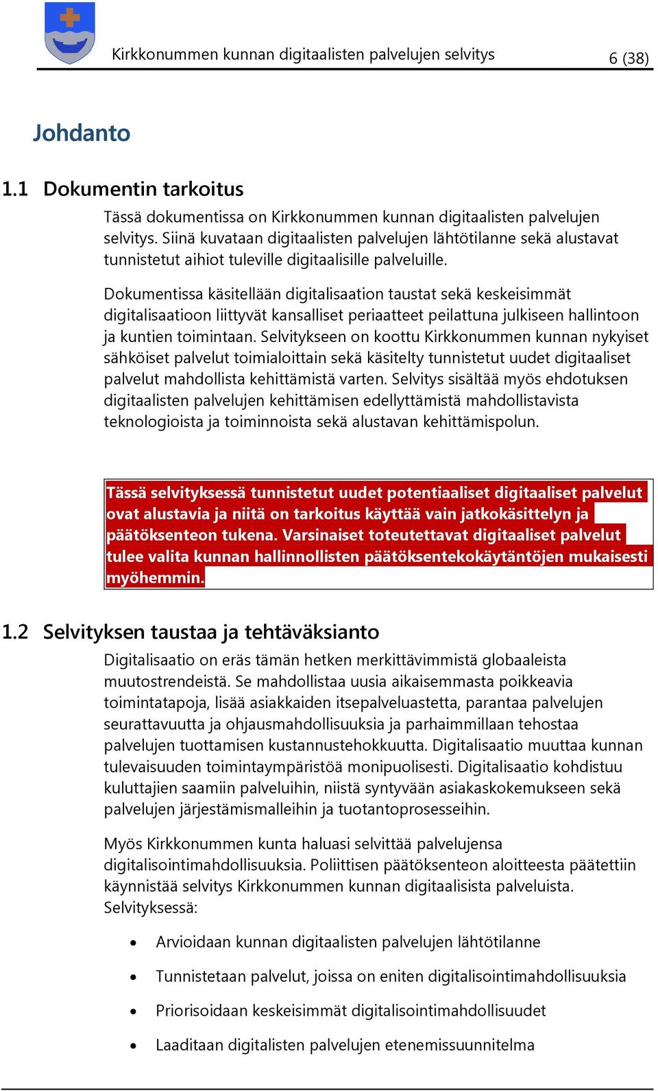 Dokumentissa käsitellään digitalisaation taustat sekä keskeisimmät digitalisaatioon liittyvät kansalliset periaatteet peilattuna julkiseen hallintoon ja kuntien toimintaan.