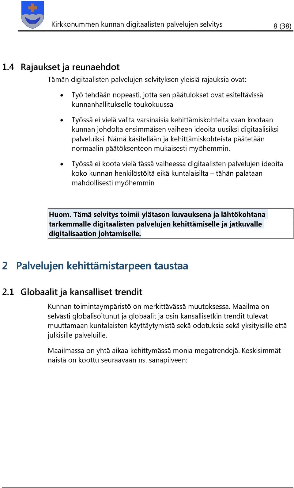 vielä valita varsinaisia kehittämiskohteita vaan kootaan kunnan johdolta ensimmäisen vaiheen ideoita uusiksi digitaalisiksi palveluiksi.