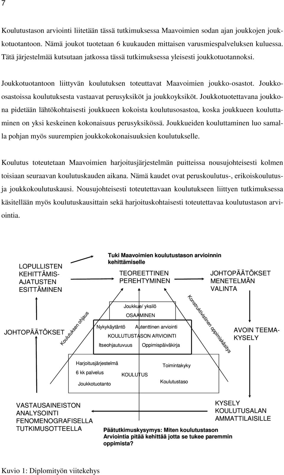 Joukkoosastoissa koulutuksesta vastaavat perusyksiköt ja joukkoyksiköt.