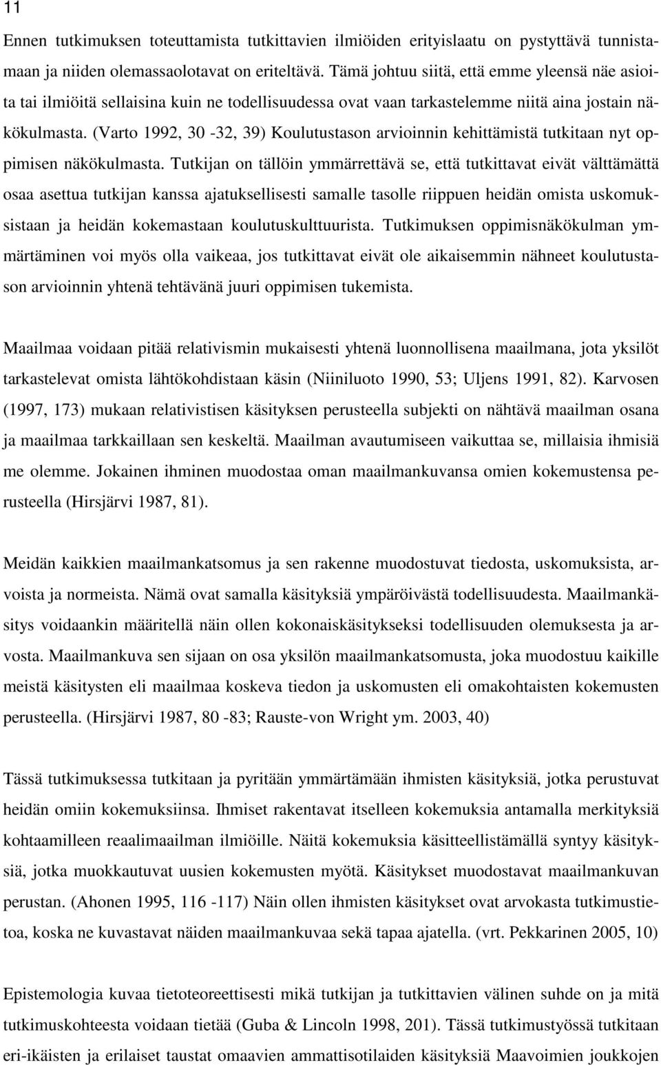 (Varto 1992, 30-32, 39) Koulutustason arvioinnin kehittämistä tutkitaan nyt oppimisen näkökulmasta.