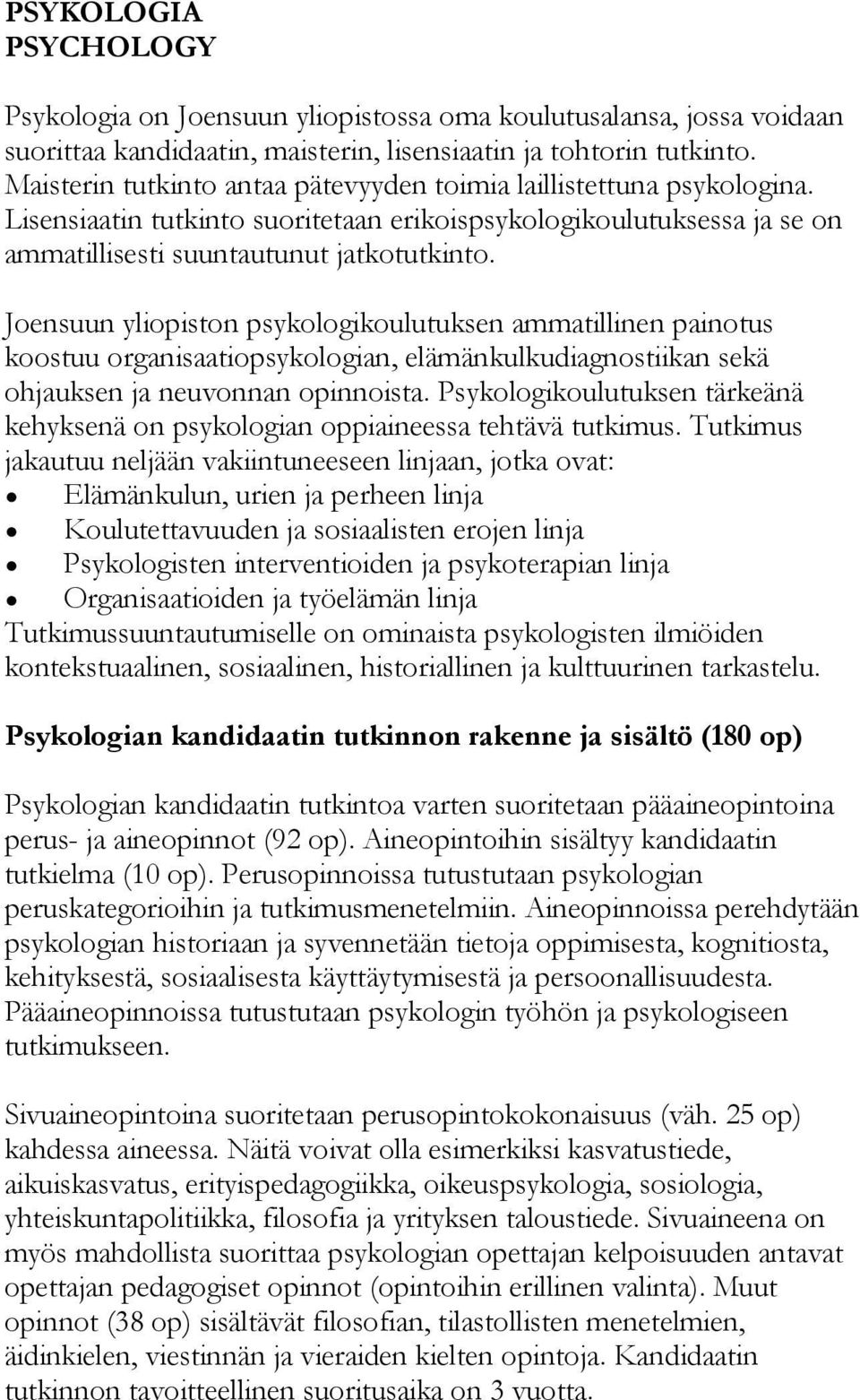 Joensuun yliopiston psykologikoulutuksen ammatillinen painotus koostuu organisaatiopsykologian, elämänkulkudiagnostiikan sekä ohjauksen ja neuvonnan opinnoista.