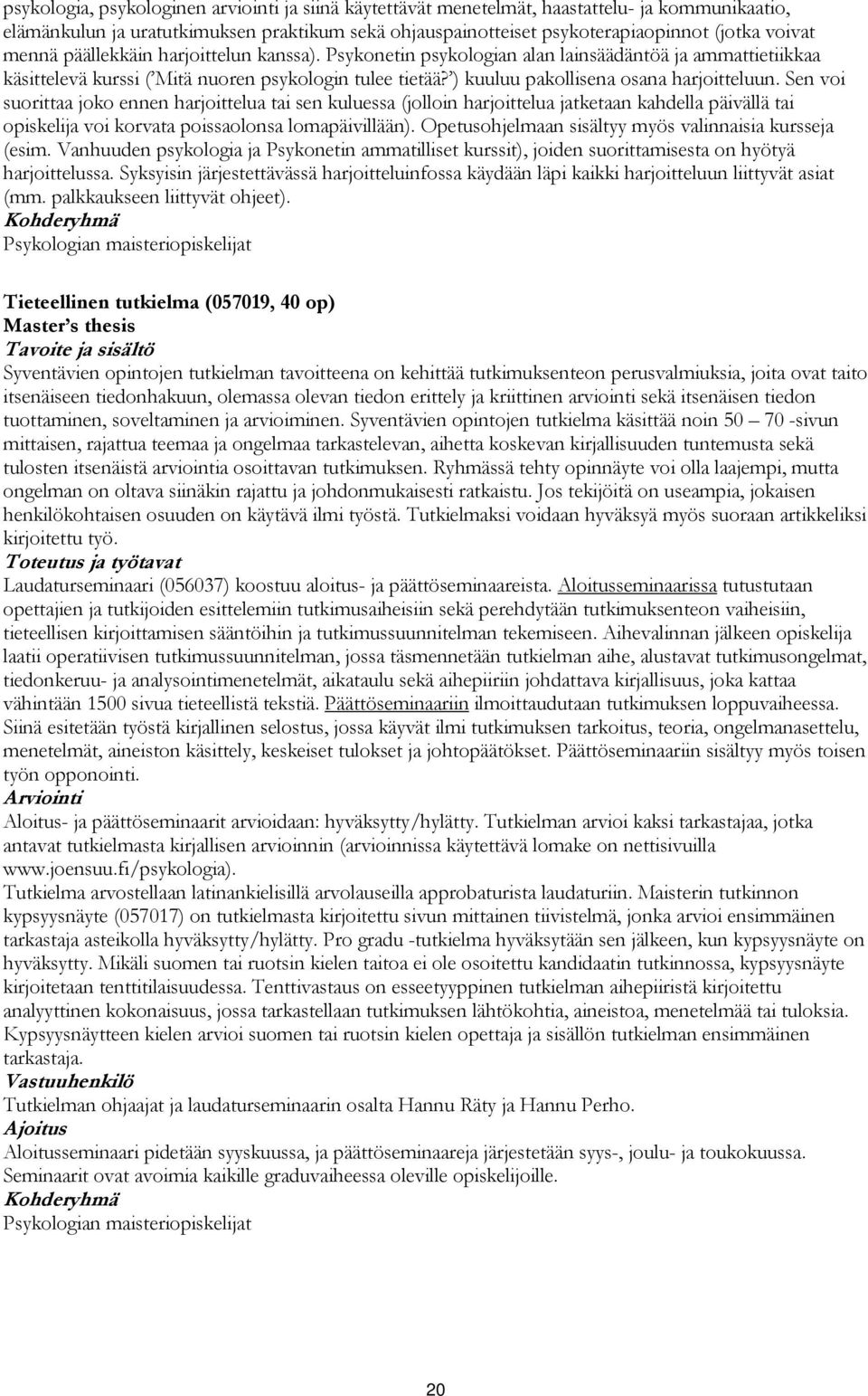 Sen voi suorittaa joko ennen harjoittelua tai sen kuluessa (jolloin harjoittelua jatketaan kahdella päivällä tai opiskelija voi korvata poissaolonsa lomapäivillään).