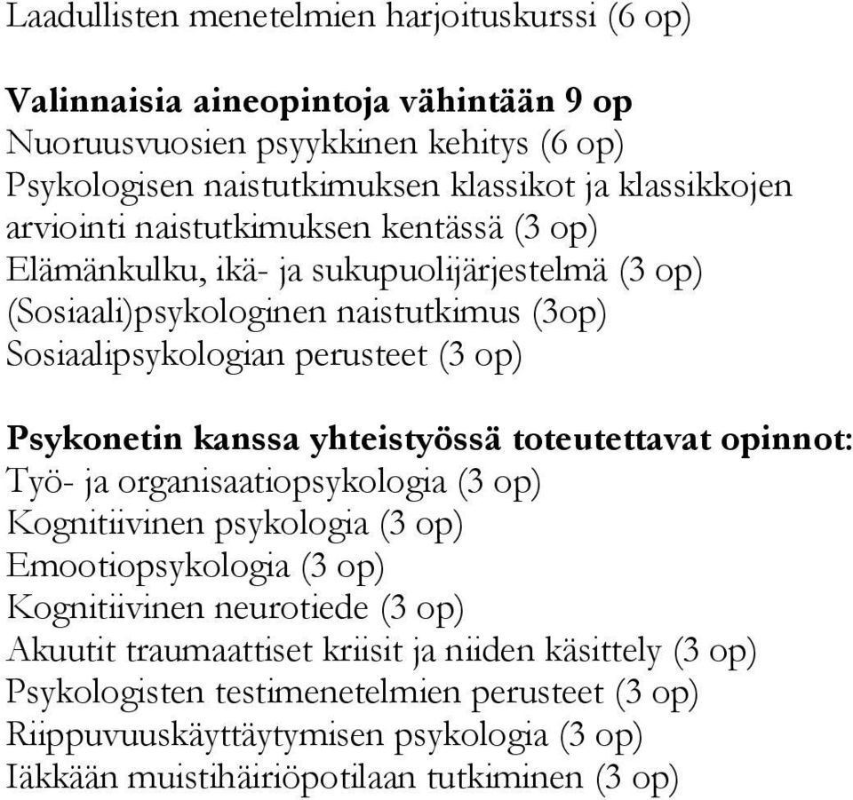 Psykonetin kanssa yhteistyössä toteutettavat opinnot: Työ- ja organisaatiopsykologia (3 op) Kognitiivinen psykologia (3 op) Emootiopsykologia (3 op) Kognitiivinen neurotiede (3 op)