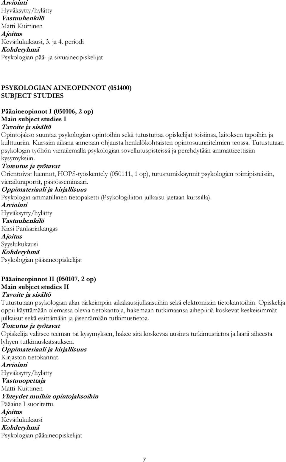 tutustuttaa opiskelijat toisiinsa, laitoksen tapoihin ja kulttuuriin. Kurssiin aikana annetaan ohjausta henkilökohtaisten opintosuunnitelmien teossa.